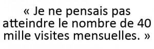 Je ne pensais pas atteindre les 40000 visites mensuelles